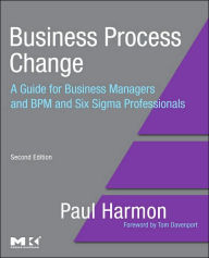 Business Process Change: A Guide for Business Managers and BPM and Six Sigma Professionals / Edition 2