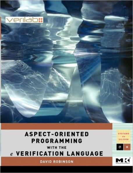 Aspect-Oriented Programming with the e Verification Language: A Pragmatic Guide for Testbench Developers