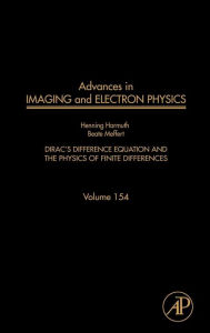 Title: Advances in Imaging and Electron Physics: Dirac's Difference Equation and the Physics of Finite Differences, Author: Henning Harmuth