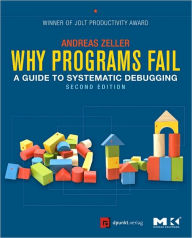 Title: Why Programs Fail: A Guide to Systematic Debugging / Edition 2, Author: Andreas Zeller