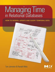 Title: Managing Time in Relational Databases: How to Design, Update and Query Temporal Data, Author: Tom Johnston