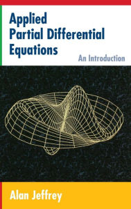 Title: Applied Partial Differential Equations: An Introduction / Edition 1, Author: Alan Jeffrey