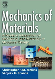 Title: Mechanics of Materials: A Modern Integration of Mechanics and Materials in Structural Design / Edition 1, Author: Christopher Jenkins