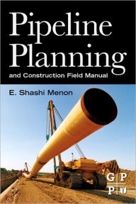 Title: Pipeline Planning and Construction Field Manual, Author: E. Shashi Menon