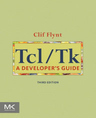 Title: Tcl/Tk: A Developer's Guide / Edition 3, Author: Clif Flynt B.S.