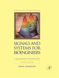 Title: Signals and Systems for Bioengineers: A MATLAB-Based Introduction, Author: John Semmlow