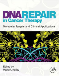 Title: DNA Repair in Cancer Therapy: Molecular Targets and Clinical Applications, Author: Mark R. Kelley PhD