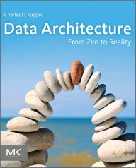Title: Data Architecture: From Zen to Reality, Author: Charles Tupper