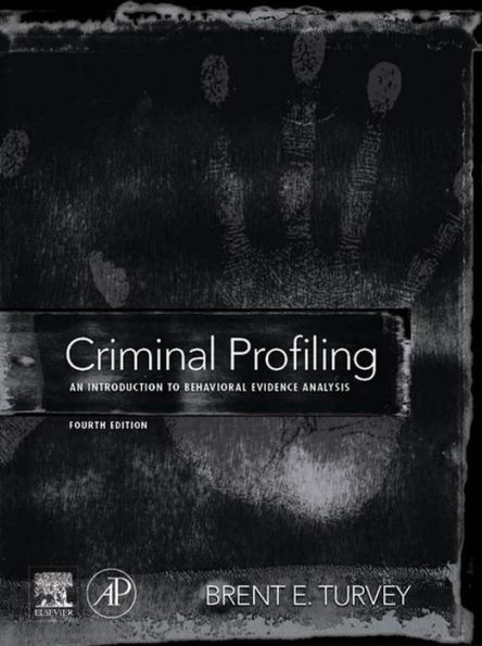 Criminal Profiling: An Introduction to Behavioral Evidence Analysis