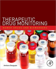 Title: Therapeutic Drug Monitoring: Newer Drugs and Biomarkers, Author: Amitava Dasgupta Ph.D