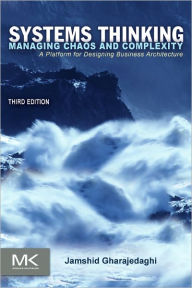 Title: Systems Thinking: Managing Chaos and Complexity: A Platform for Designing Business Architecture / Edition 3, Author: Jamshid Gharajedaghi President and CEO of Interact