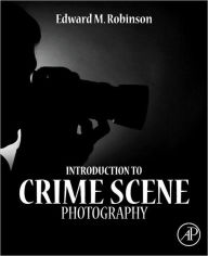 Title: Introduction to Crime Scene Photography, Author: Edward M. Robinson