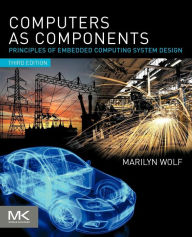 Title: Computers as Components: Principles of Embedded Computing System Design / Edition 3, Author: Marilyn Wolf Ph.D.