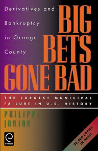 Title: Big Bets Gone Bad: Derivatives and Bankruptcy in Orange County. The Largest Municipal Failure in U.S. History, Author: Philippe Jorion