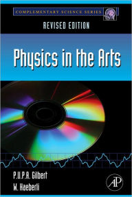 Title: Physics in the Arts: Revised Edition, Author: P.U.P.A. Gilbert