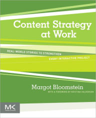 Title: Content Strategy at Work: Real-world Stories to Strengthen Every Interactive Project, Author: Margot Bloomstein