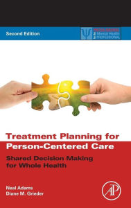 Title: Treatment Planning for Person-Centered Care: Shared Decision Making for Whole Health / Edition 2, Author: Neal Adams MD