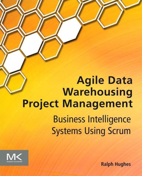 Agile Data Warehousing Project Management: Business Intelligence Systems Using Scrum