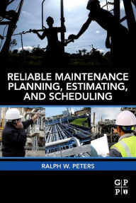 Title: Reliable Maintenance Planning, Estimating, and Scheduling, Author: Ralph Peters