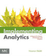 Implementing Analytics: A Blueprint for Design, Development, and Adoption