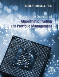 Title: The Science of Algorithmic Trading and Portfolio Management, Author: Robert Kissell