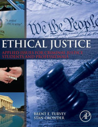 Title: Ethical Justice: Applied Issues for Criminal Justice Students and Professionals, Author: Brent E. Turvey