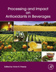 Title: Processing and Impact on Antioxidants in Beverages, Author: Victor R Preedy BSc