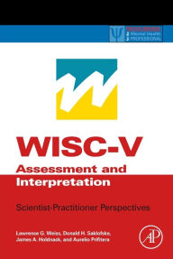Title: WISC-V Assessment and Interpretation: Scientist-Practitioner Perspectives, Author: Lawrence G. Weiss