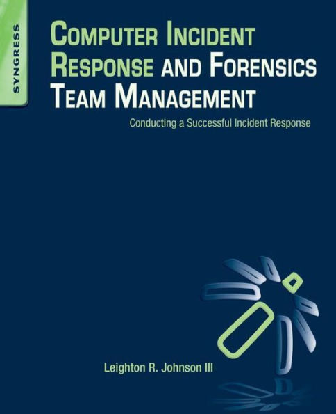 Computer Incident Response and Forensics Team Management: Conducting a Successful Incident Response