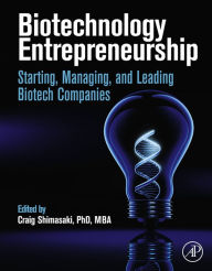 Title: Biotechnology Entrepreneurship: Starting, Managing, and Leading Biotech Companies, Author: Craig Shimasaki PhD