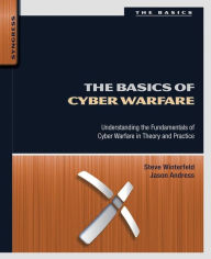 Title: The Basics of Cyber Warfare: Understanding the Fundamentals of Cyber Warfare in Theory and Practice, Author: Jason Andress