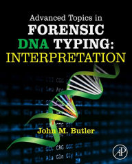 Title: Advanced Topics in Forensic DNA Typing: Interpretation, Author: John M. Butler Ph.D. (Analytical Chemistry)