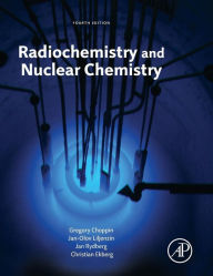 Title: Radiochemistry and Nuclear Chemistry / Edition 4, Author: Gregory Choppin