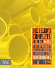 Title: Joe Celko's Complete Guide to NoSQL: What Every SQL Professional Needs to Know about Non-Relational Databases, Author: Joe Celko