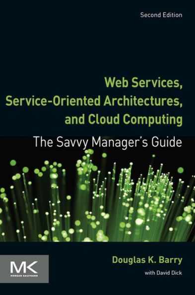 Web Services, Service-Oriented Architectures, and Cloud Computing: The Savvy Manager's Guide
