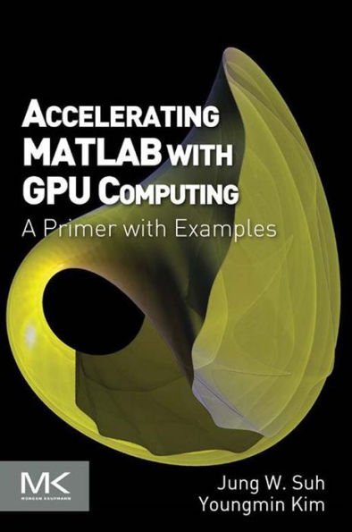 Accelerating MATLAB with GPU Computing: A Primer with Examples