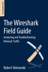 Title: The Wireshark Field Guide: Analyzing and Troubleshooting Network Traffic, Author: Robert Shimonski