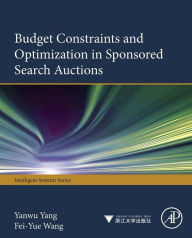 Title: Budget Constraints and Optimization in Sponsored Search Auctions, Author: Yanwu Yang