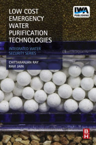 Title: Low Cost Emergency Water Purification Technologies: Integrated Water Security Series, Author: Chittaranjan Ray