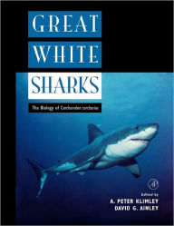 Title: Great White Sharks: The Biology of Carcharodon carcharias / Edition 1, Author: A. Peter Klimley