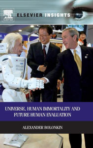 Title: Universe, Human Immortality and Future Human Evaluation, Author: Alexander Bolonkin