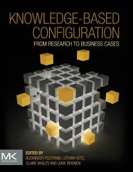 Title: Knowledge-based Configuration: From Research to Business Cases, Author: Alexander Felfernig