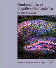 Title: Fundamentals of Cognitive Neuroscience: A Beginner's Guide, Author: Bernard Baars PhD
