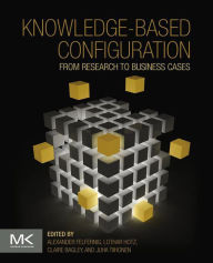 Title: Knowledge-Based Configuration: From Research to Business Cases, Author: Alexander Felfernig