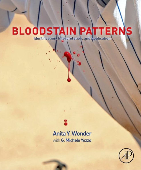 Bloodstain Patterns: Identification, Interpretation and Application