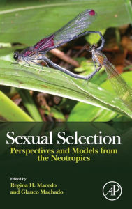 Title: Sexual Selection: Perspectives and Models from the Neotropics, Author: Regina H. Macedo