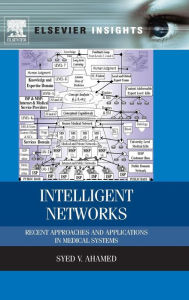 Title: Intelligent Networks: Recent Approaches and Applications in Medical Systems, Author: Syed V. Ahamed