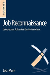 Title: Job Reconnaissance: Using Hacking Skills to Win the Job Hunt Game, Author: Josh More