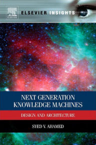 Title: Next Generation Knowledge Machines: Design and Architecture, Author: Syed V. Ahamed