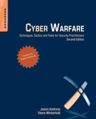 Title: Cyber Warfare: Techniques, Tactics and Tools for Security Practitioners / Edition 2, Author: Jason Andress